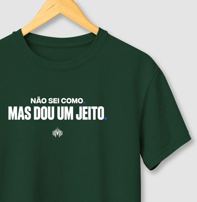 Não Sei Como Mas Dou Um Jeito - Camiseta
