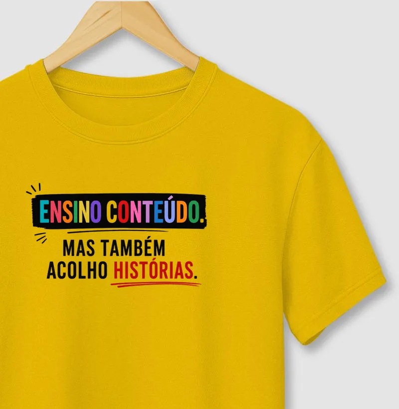 Camiseta Ensino conteúdo, Mas Também Acolho Histórias