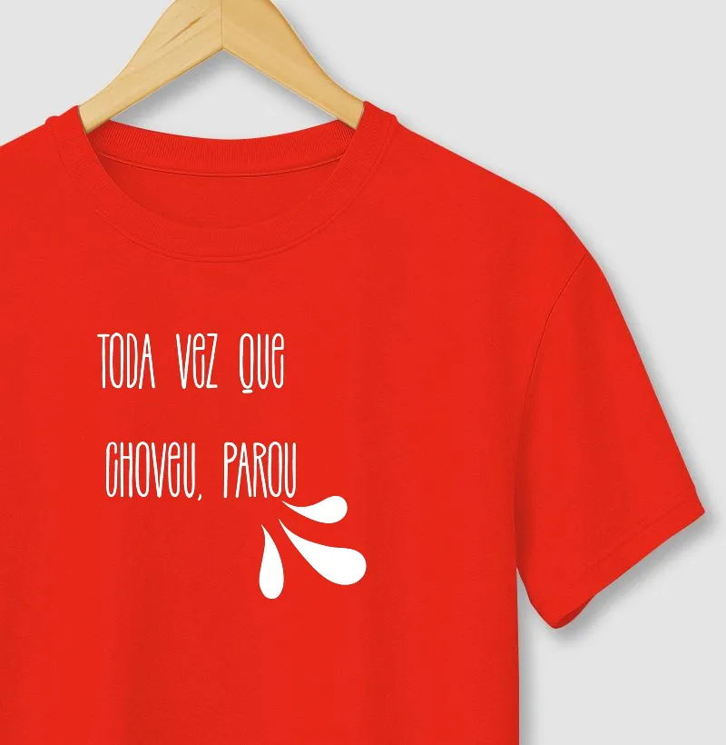 Camiseta toda vez que choveu, parou