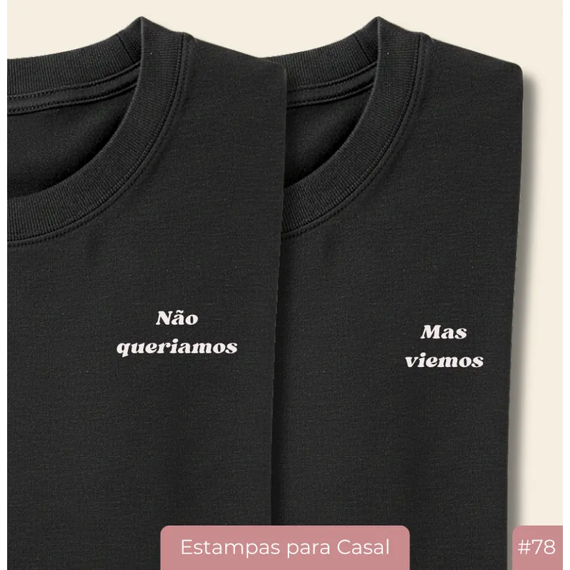 Kit Camiseta Casal Não Queríamos, Mas Viemos